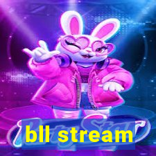 bll stream